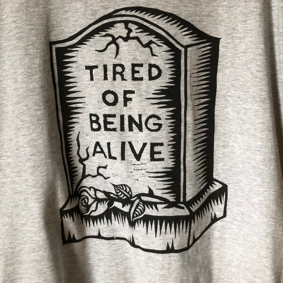 Tired of Being Alive Graphic Tee Shirt - Picture 2 of 5